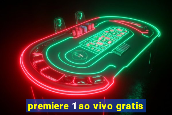 premiere 1 ao vivo gratis